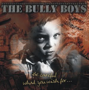 Bully Boys "Be Careful What You Wish For..."