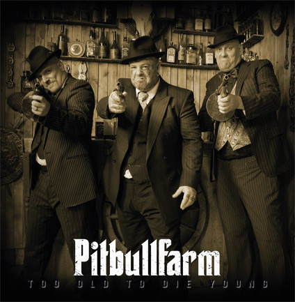 Pitbullfarm ‎"Too Old To Die Young"